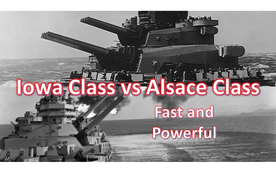 Iowa Class vs Alsace Class : Fast and Powerful